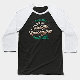 I am Sorry, This is a Private Apocalypse, Please Leave by Tobe Fonseca Baseball T-Shirt